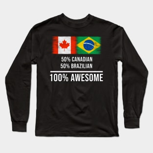 50% Canadian 50% Brazilian 100% Awesome - Gift for Brazilian Heritage From Brazil Long Sleeve T-Shirt